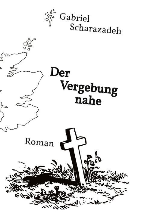 „Gabriel Scharazadeh“, „Der Vergebung nahe“, „Roman“. Illustration: Kreuz in einem Grabhügel, stilisierte Landkarte.