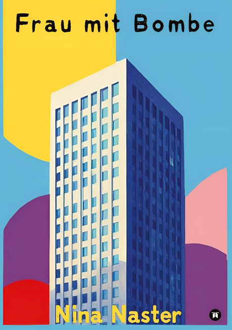 Titel "Frau mit Bombe", Autor "Nina Naster", vor einem bunten Hochhaus vor farbigem Hintergrund.