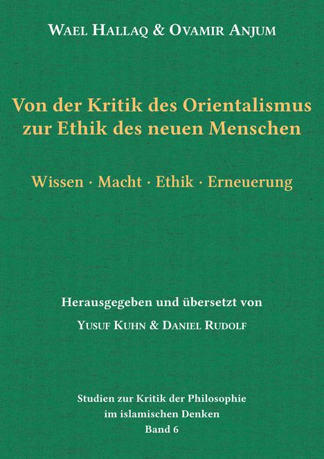 Titel: "Von der Kritik des Orientalismus zur Ethik des neuen Menschen". Autoren: Wael Hallaq & Ovamir Anjum.
