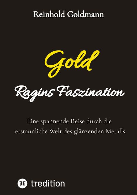 Text: "Reinhold Goldmann, Gold, Ragins Faszination. Eine spannende Reise durch die erstaunliche Welt des glänzenden Metalls." Unten ist ein tredition-Logo.
