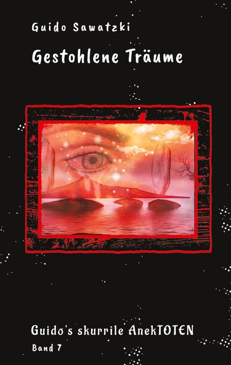 "Guido Sawatzki: Gestohlene Träume, Guido's skurrile AnekToten Band 7." Surrealistische Illustration eines Auges.
