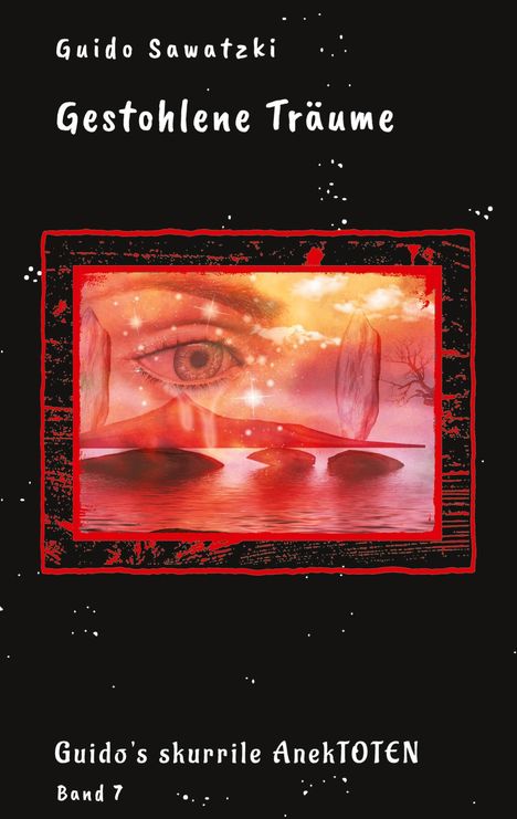 "Gestohlene Träume" von Guido Sawatzki. Illustration: Ein großes Auge vor surrealer Kulisse in Rot- und Brauntönen.