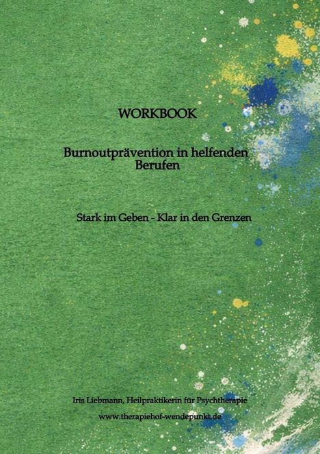 "WORKBOOK Burnoutprävention in helfenden Berufen. Stark im Geben - Klar in den Grenzen. Grüner Hintergrund mit Farbspritzern."