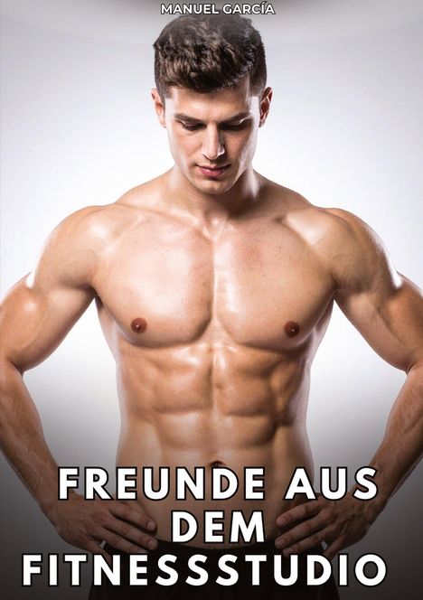 Oben steht "MANUEL GARCÍA". Unten "FREUNDE AUS DEM FITNESSSTUDIO". Ein muskulöser Mann schaut nach unten.