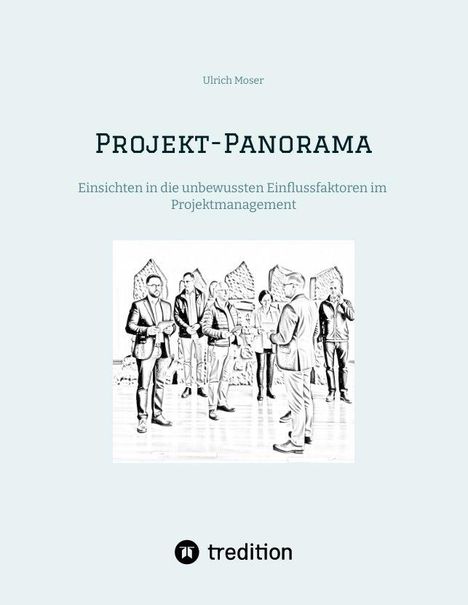 "Ulrich Moser, Projekt-Panorama, Einsichten in die unbewussten Einflussfaktoren im Projektmanagement." Unten eine Illustration von Menschen in Diskussion.