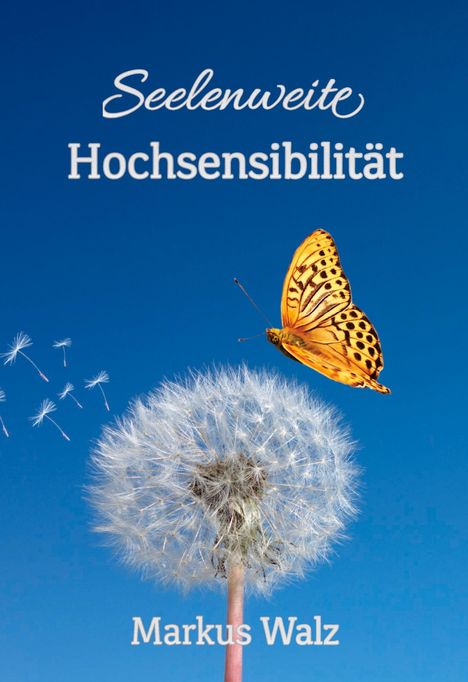 "Seelenweite Hochsensibilität" von Markus Walz, zeigt Löwenzahn und Schmetterling vor blauem Himmel.