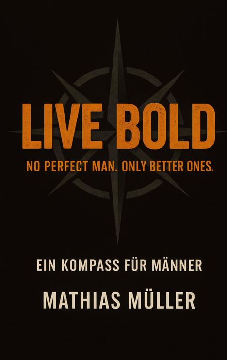 Text: "LIVE BOLD. No perfect man. Only better ones. Ein Kompass für Männer. Mathias Müller." Im Hintergrund ein Kompassmotiv.