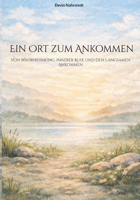 "Ein Ort zum Ankommen. Von Wahrnehmung, innerer Ruhe und dem langsamen Ankommen." Malerische Landschaft mit See und Berge.
