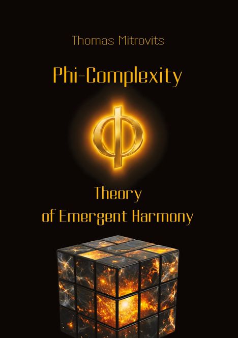 Text: "Thomas Mitrovits, Phi-Complexity, Theory of Emergent Harmony". Ein leuchtendes Phi-Symbol über einem würfelförmigen Raumobjekt.