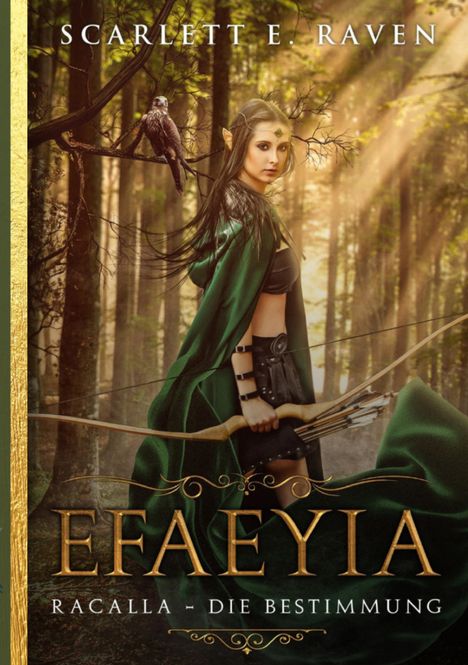 Der Text lautet: "SCARLETT E. RAVEN", "EFAEYIA", "RACALLA - DIE BESTIMMUNG". Eine Elfenfrau mit Bogen im Wald.