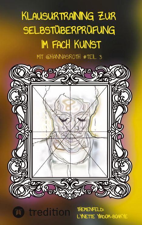 Text: "Klausurtraining zur Selbstüberprüfung im Fach Kunst mit @hannasroth #Teil 3, Themenfeld: Lynette Yiadom-Boakye." Illustration eines gerahmten Porträts.