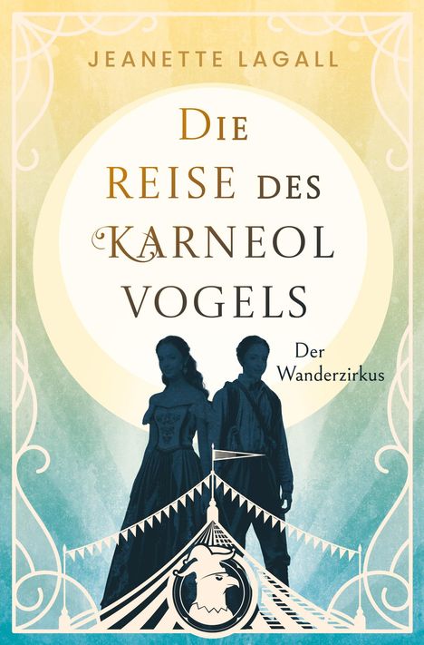 "JEANETTE LAGALL, Die Reise des Karneolvogels, Der Wanderzirkus". Silhouette von zwei Figuren und Zirkuszelt.