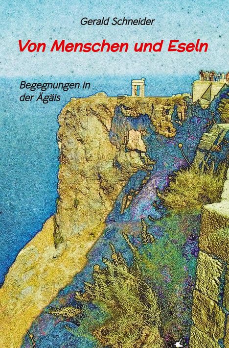 „Gerald Schneider, Von Menschen und Eseln, Begegnungen in der Ägäis“. Illustration einer felsigen Klippe am Meer.