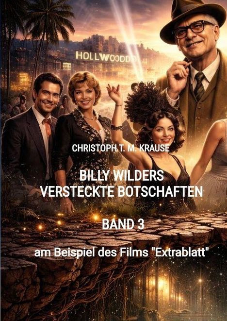 Text auf dem Cover eines Buches: "CHRISTOPH T. M. KRAUSE BILLY WILDERS VERSTECKTE BOTSCHAFTEN BAND 3 am Beispiel des Films 'Extrablatt'". Darunter fröhliche, elegant gekleidete Menschen vor einem Hollywood-Schild in abendlicher Szene.
