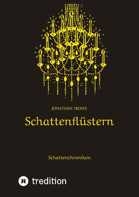 "Jonathan Trove: Schattenflüstern. Schattenchroniken." Gelbe Illustration eines Kronleuchters auf schwarzem Hintergrund. Logo unten.