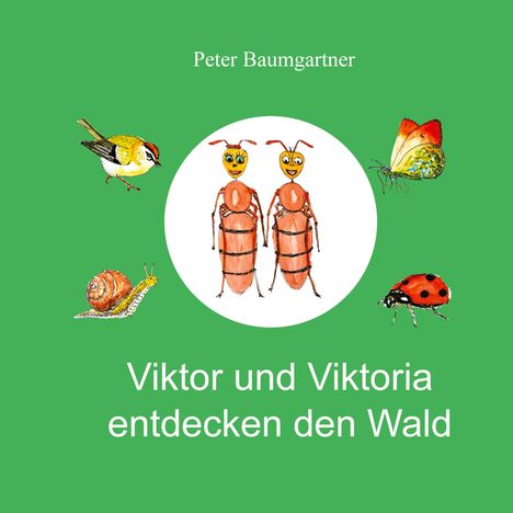 Text: "Peter Baumgartner. Viktor und Viktoria entdecken den Wald." Illustration: Zwei Ameisen, Vögel, Schmetterling, Marienkäfer, Schnecke.