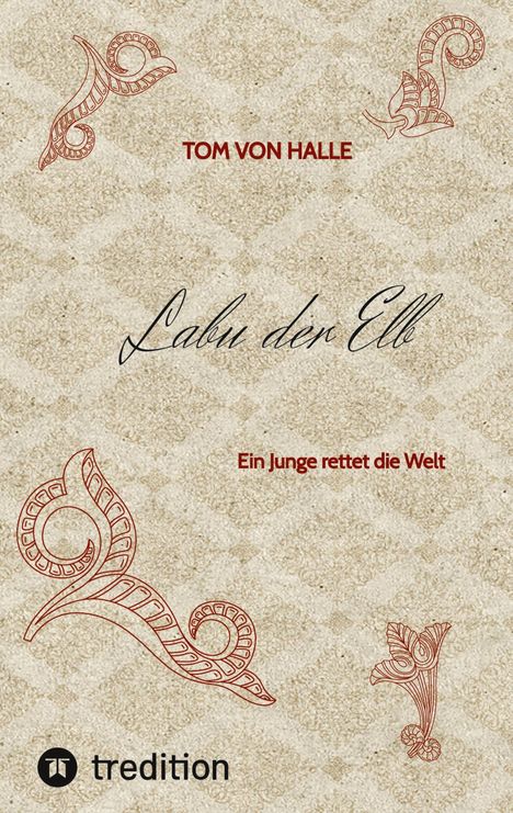 "Tom von Halle. Labu der Elf. Ein Junge rettet die Welt." Verzierungen und Muster in Rot auf beigem Hintergrund.