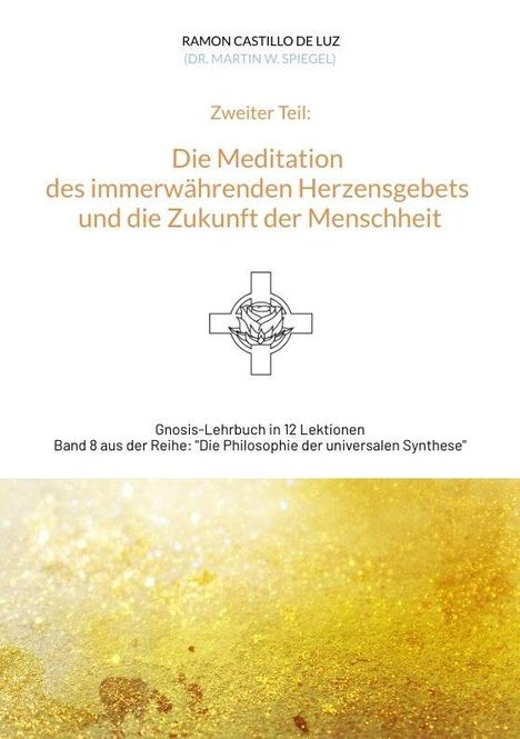 Titel: "Die Meditation des immerwährenden Herzensgebets und die Zukunft der Menschheit". Logo mit Kreuz und Rose. Golden strukturierter Hintergrund.