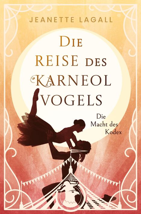 Buchtitel: "Die Reise des Karneolvogels: Die Macht des Kodex" von Jeanette Lagall. Silhouette eines Paares vor Zirkuszelt.