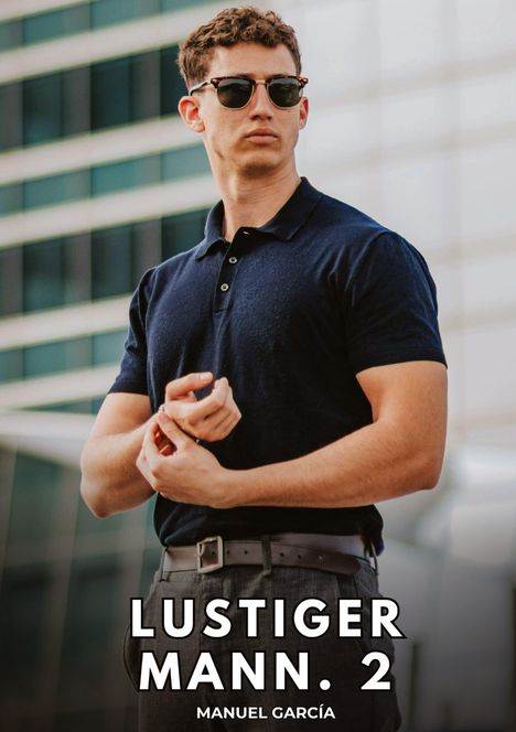 "LUSTIGER MANN. 2, MANUEL GARCÍA" steht unten. Ein Mann in dunklem Shirt und Sonnenbrille schaut zur Seite.