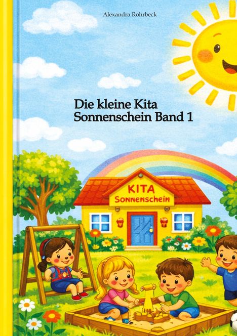 "Die kleine Kita Sonnenschein Band 1". 
Illustration: Glückliche Kinder spielen im Garten vor einem Kita-Gebäude mit sonnigem Himmel.