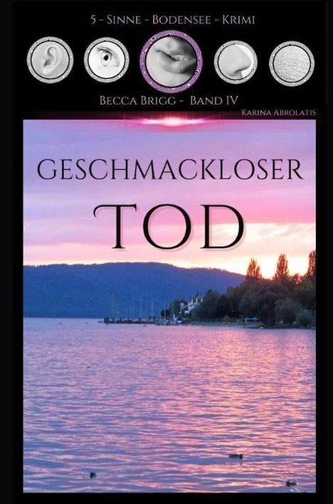 „Geschmackloser Tod“ – Ein Bodensee-Krimi (5 Sinne). Band IV von Becca Brigg, Karina Abrolat. Sonnenuntergang am See.