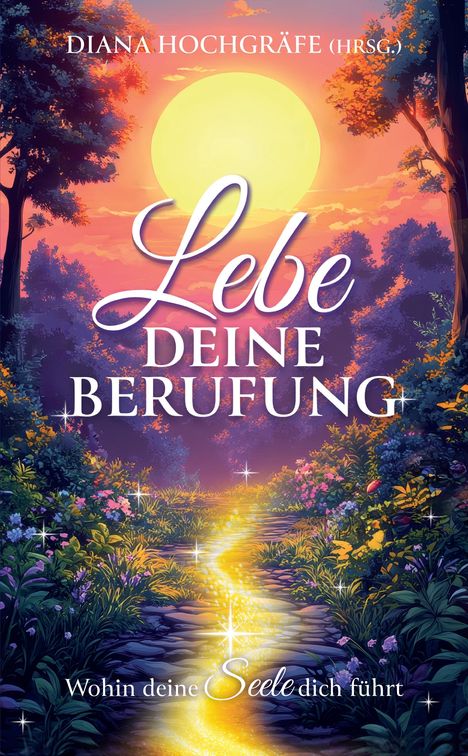 "Lebe deine Berufung. Wohin deine Seele dich führt." Ein glänzender Pfad in einem waldigen Sonnenuntergang.