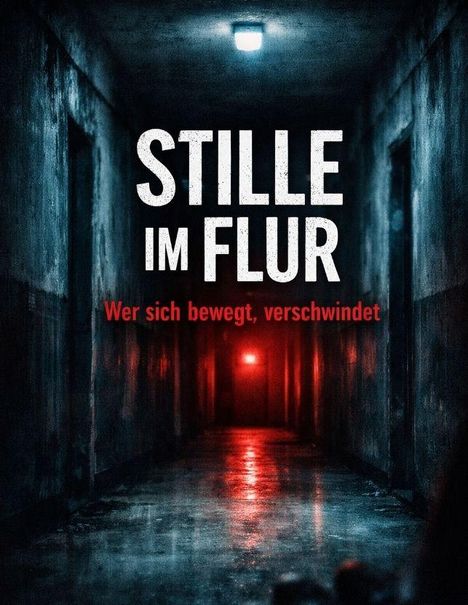 Text: "STILLE IM FLUR. Wer sich bewegt, verschwindet." Ein dunkler, verlassener Korridor mit rotem Licht am Ende.