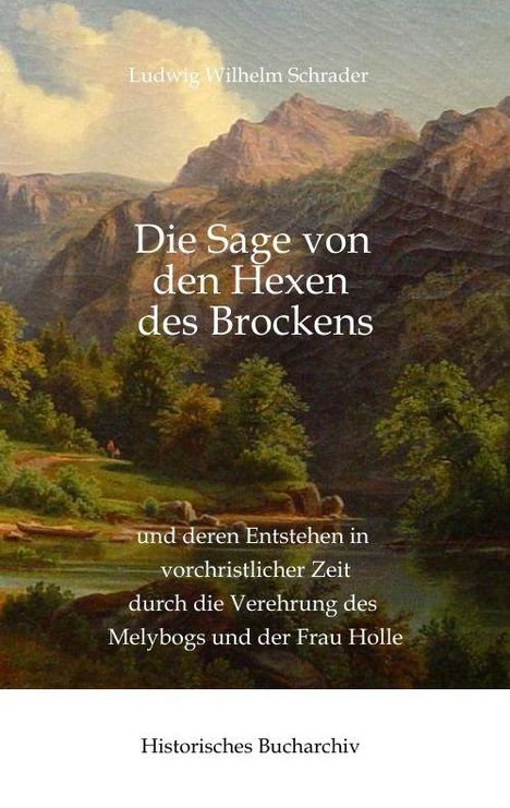 Buchtitel: "Die Sage von den Hexen des Brockens". Illustration mit Bergen, Wald und ruhigem Fluss im Vordergrund.