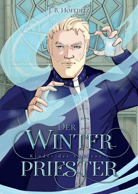 „J. B. Hofeditz. Der Winterpriester. Kinder des Vandroos 2.“ Illustration eines Mannes in blau mit magischen Effekten.