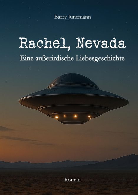 "Rachel, Nevada: Eine außerirdische Liebesgeschichte" von Barry Jünemann. Ein UFO schwebt über einer Wüstenlandschaft.