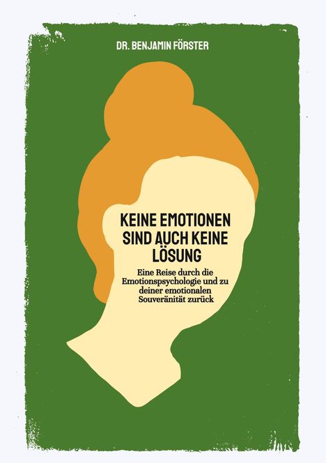Buchtitel: "KEINE EMOTIONEN SIND AUCH KEINE LÖSUNG." Illustration: Silhouette eines Kopfes auf grünem Hintergrund.