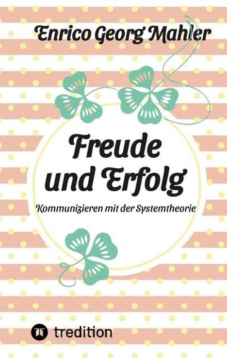 "Freude und Erfolg. Kommunizieren mit der Systemtheorie." von Enrico Georg Mahler, mit Schmetterlingsgrafik und Streifendesign.