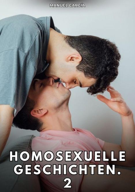 "Homosexuelle Geschichten. 2" steht unten. Zwei Männer küssen sich liebevoll und liegen eng beieinander.