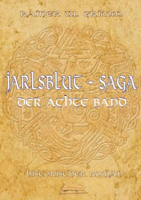 "Jarlsblut - Saga, der achte Band. Rainer W. Grimm. Historischer Roman." Hintergrund: Skandinavisches Muster.