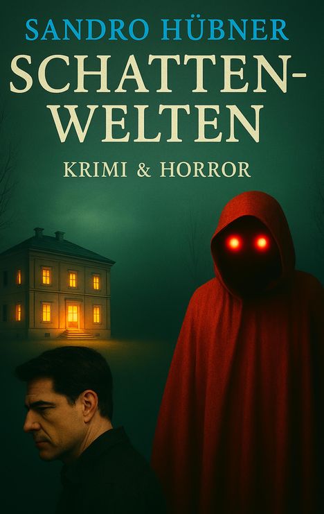 "Sandro Hübner. Schattenwelten. Krimi & Horror." Ein Mann und eine Gestalt mit roten Augen. Haus mit leuchtenden Fenstern.