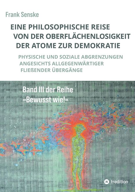 Text: „EINE PHILOSOPHISCHE REISE VON DER OBERFLÄCHENLOSIGKEIT DER ATOME ZUR DEMOKRATIE. Band III der Reihe 'Bewusst wie!'.“ 
Illustration: Figur mit bunten Vögeln umgeben.