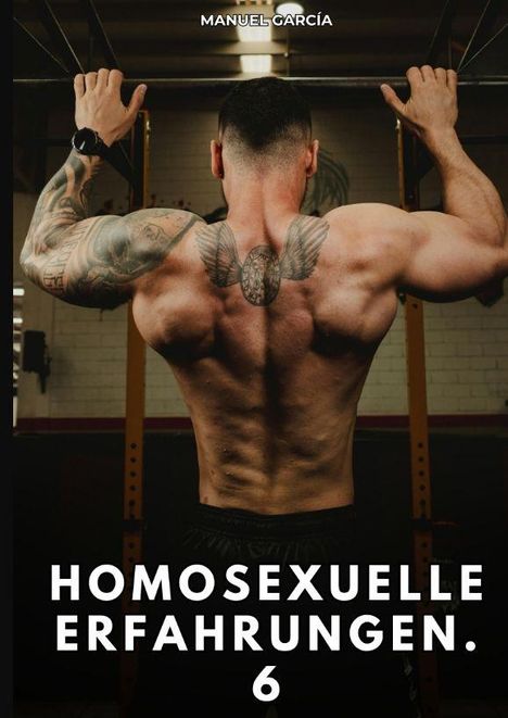 Text: "MANUEL GARCÍA", "HOMOSEXUELLE ERFAHRUNGEN. 6". Ein muskulöser Mann macht Klimmzüge in einem Fitnessstudio.