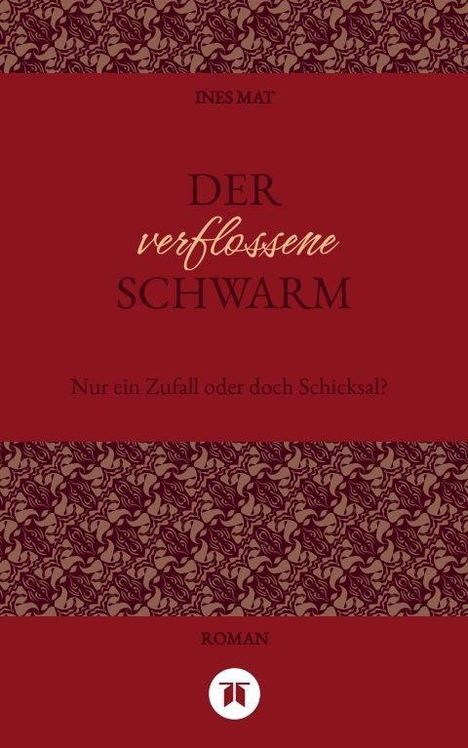 „Der verflossene Schwarm. Nur ein Zufall oder doch Schicksal?“ Ines Mat, Roman. Dunkelrote Abstrakte Muster, zentrales Logo.
