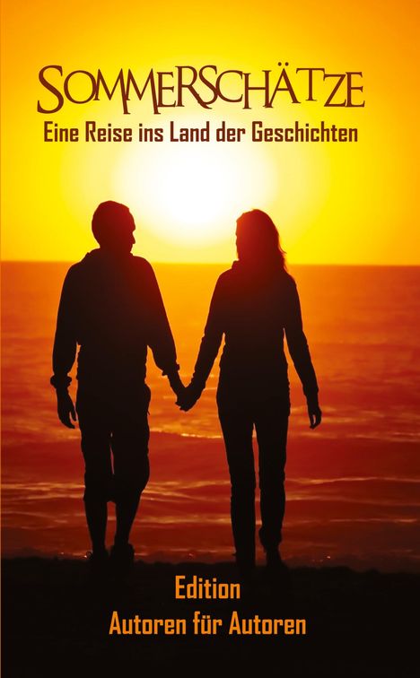 „Sommerschätze. Eine Reise ins Land der Geschichten. Edition Autoren für Autoren.“ Silhouette eines Paares vor Sonnenuntergang.