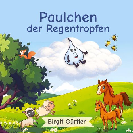 „Paulchen der Regentropfen“ und „Birgit Gürtler“. Illustration: Regentropfen, Tiere, Bäume, Wiese.