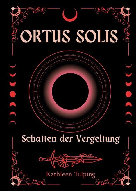 „ORTUS SOLIS: Schatten der Vergeltung“, Kathleen Tulping. Dunkler Hintergrund, Mondphasen, rotes Schwert.