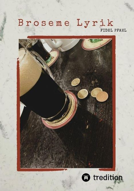 "Broseme Lyrik" und "Fidel Pfahl" in rot. Ein Glas Bier mit Schaum und Untersetzer auf Holztisch mit Münzen. Traditions-Logo.
