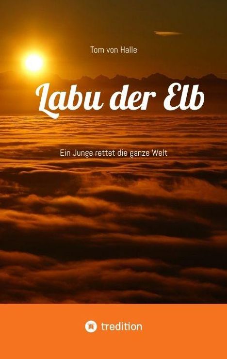 "Labu der Elb. Ein Junge rettet die ganze Welt." Sonnenuntergang über Wolken und Berge. Unten ein kleines Logo von tredition.
