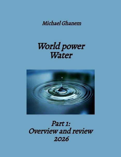 Text: "Michael Ghanem. World power Water. Part 1: Overview and review 2026." Ein Wassertropfen trifft auf Wasseroberfläche.