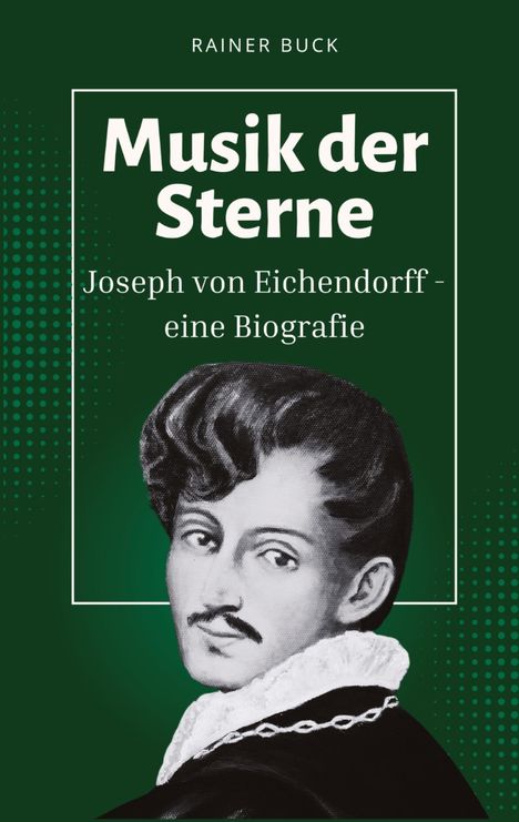 "Musik der Sterne" von Rainer Buck, Biografie über Joseph von Eichendorff. Illustration eines Mannes mit Bart auf grünem Hintergrund.