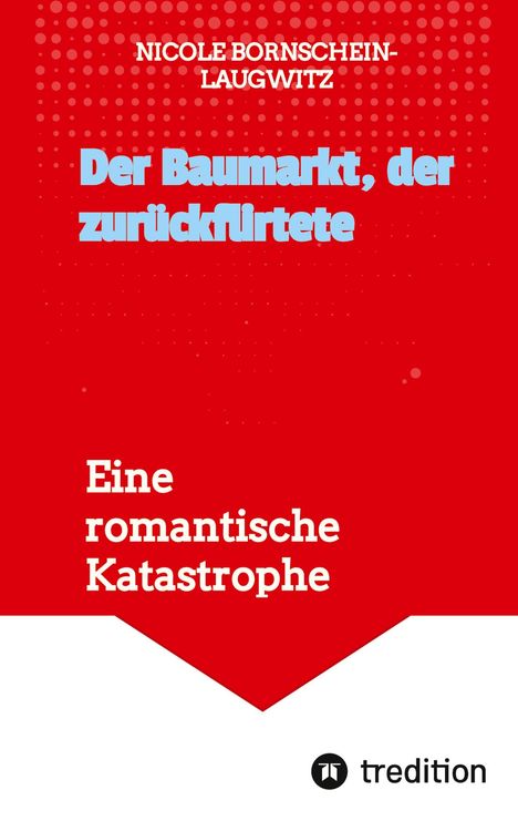 „Der Baumarkt, der zurückflirtete. Eine romantische Katastrophe.“ Rot-weiße Gestaltung, trediton-Logo unten rechts.