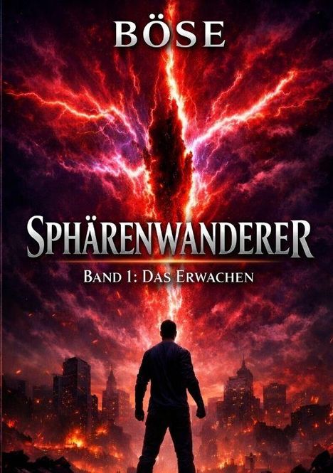 "BÖSE. SPHÄRENWANDERER. BAND 1: DAS ERWACHEN." Mann vor rot leuchtendem Himmel und Skyline. Dramatisch und mystisch.