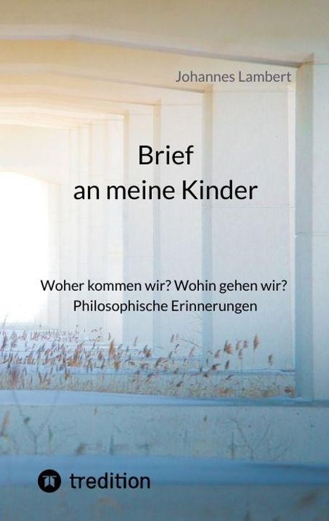 Titel: "Brief an meine Kinder". Untertitel: "Woher kommen wir? Wohin gehen wir? Philosophische Erinnerungen". Unten: "tredition".