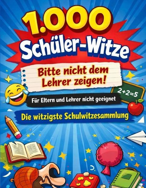 „1.000 Schüler-Witze. Bitte nicht dem Lehrer zeigen! Für Eltern und Lehrer nicht geeignet. Die witzigste Schulwitzesammlung.“  
Illustration mit Emoticons, Buch, Bleistift und Sternen.